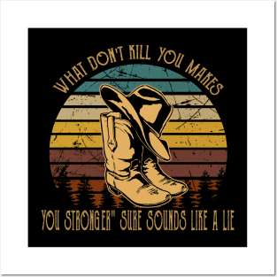 What Don't Kill You Makes You Stronger Sure Sounds Like A Lie Boot Cowboy Posters and Art